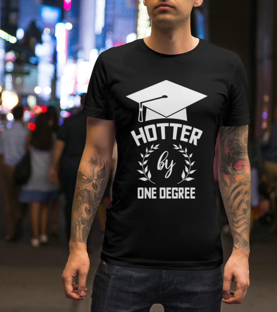 Hotter By One Degree Funny Quote University Student School T-Shirt