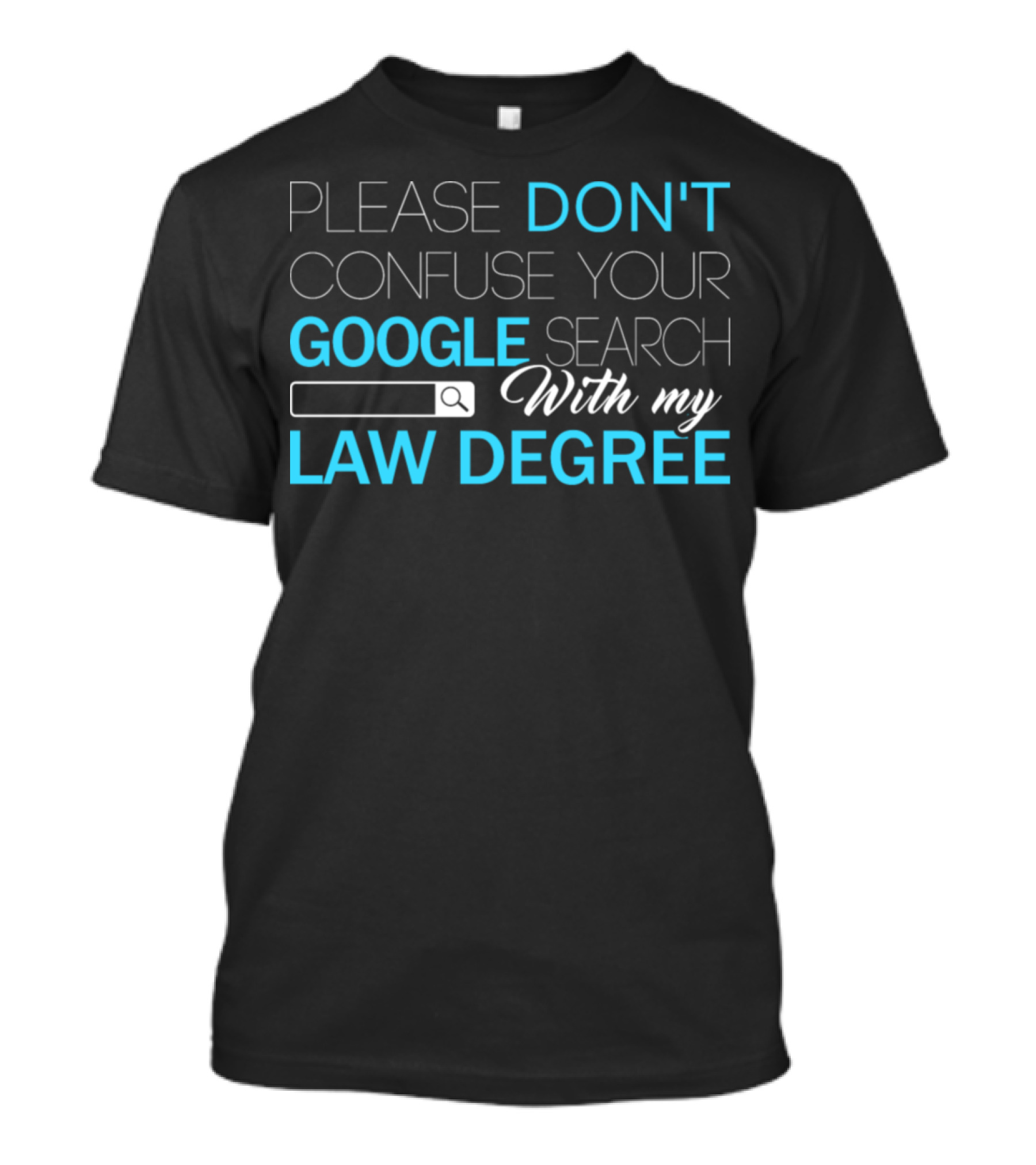 Please Don't Confuse Your Google Search With My Law Degree T-Shirt