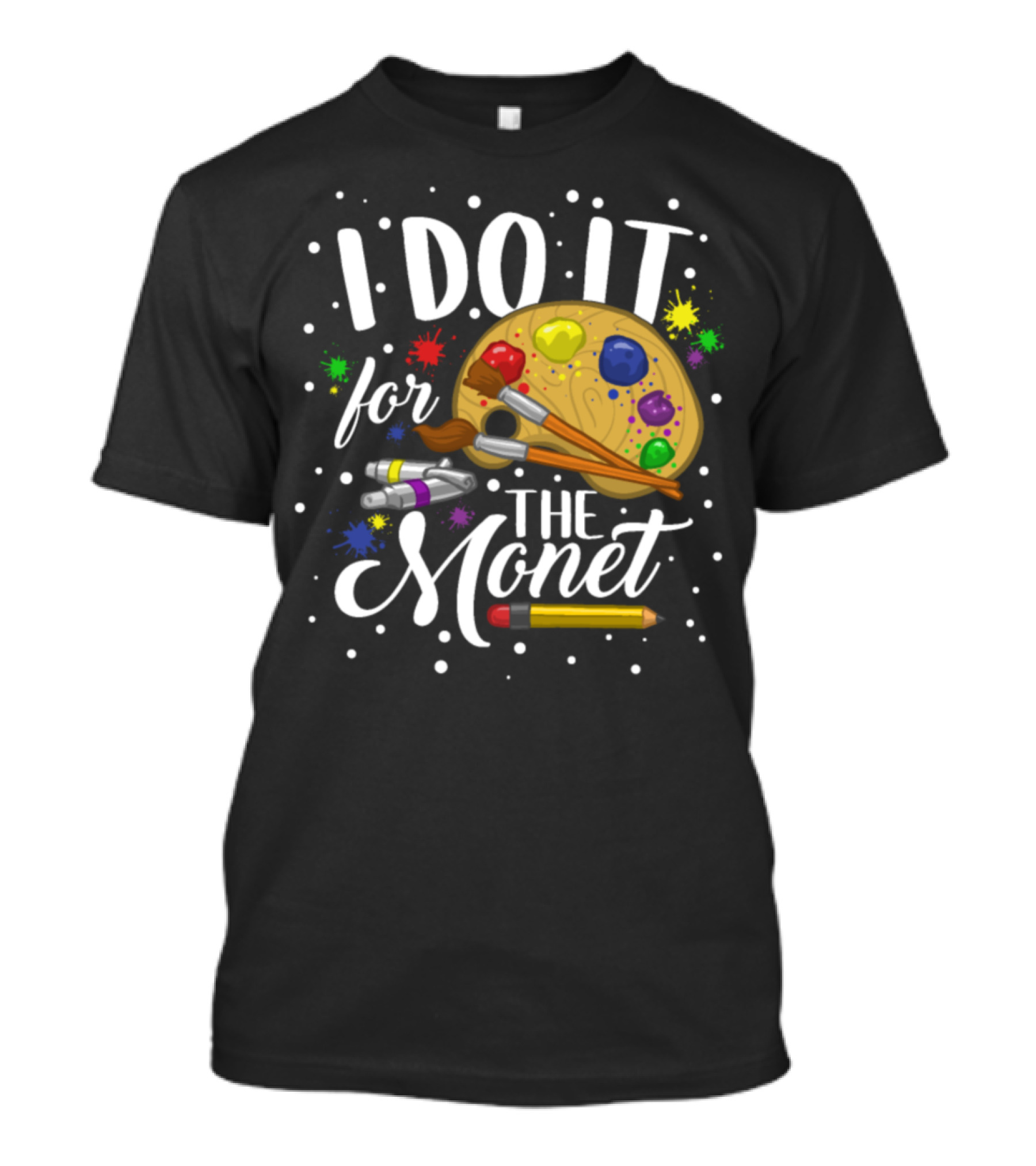 I Do It For The Monet Palette Paintbrush Art Student T-Shirt