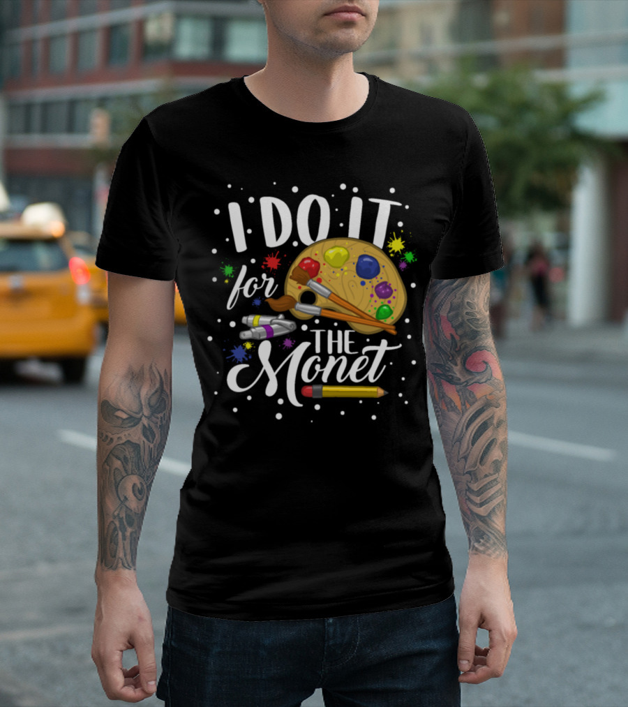 I Do It For The Monet Palette Paintbrush Art Student T-Shirt