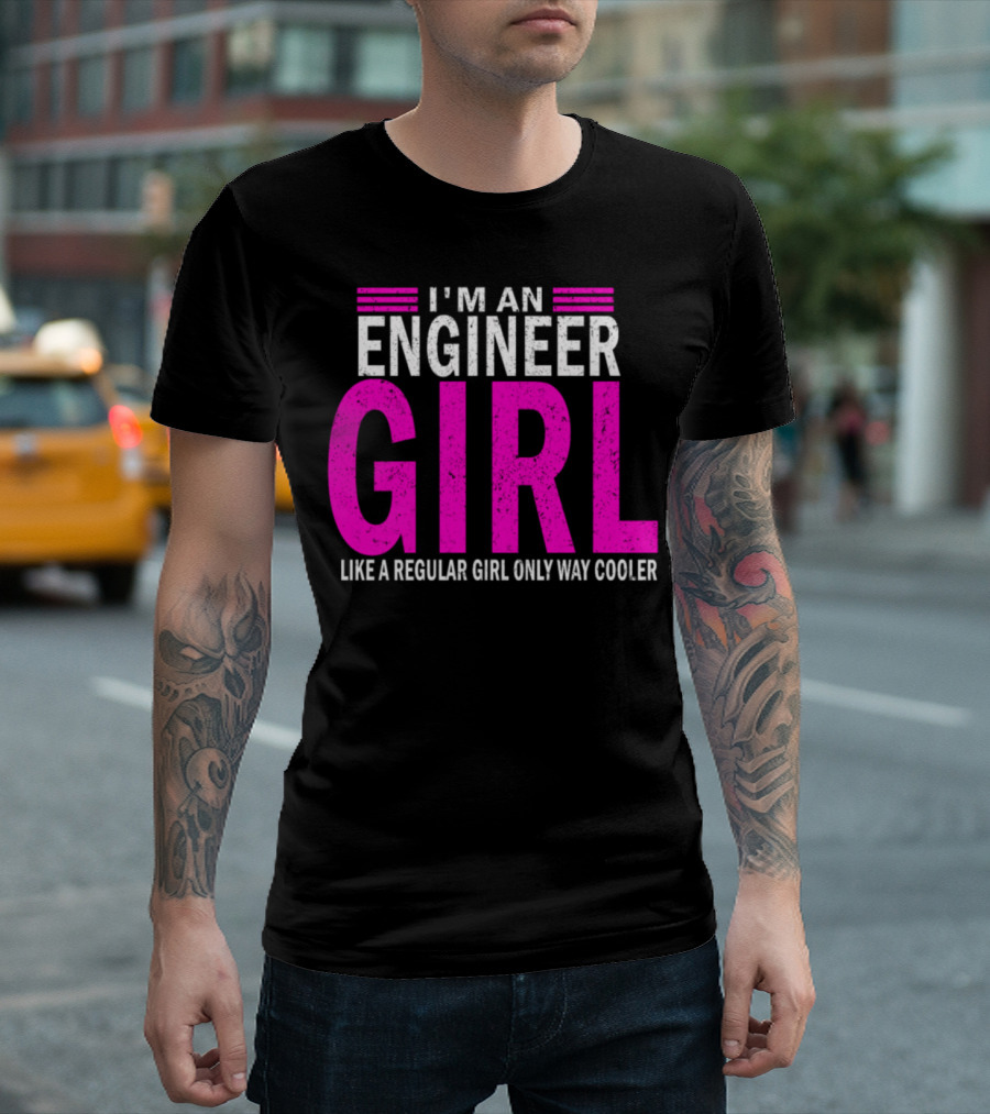 I'm An Engineer Girl Like A Regular Girl Only Way Cooler T-Shirt