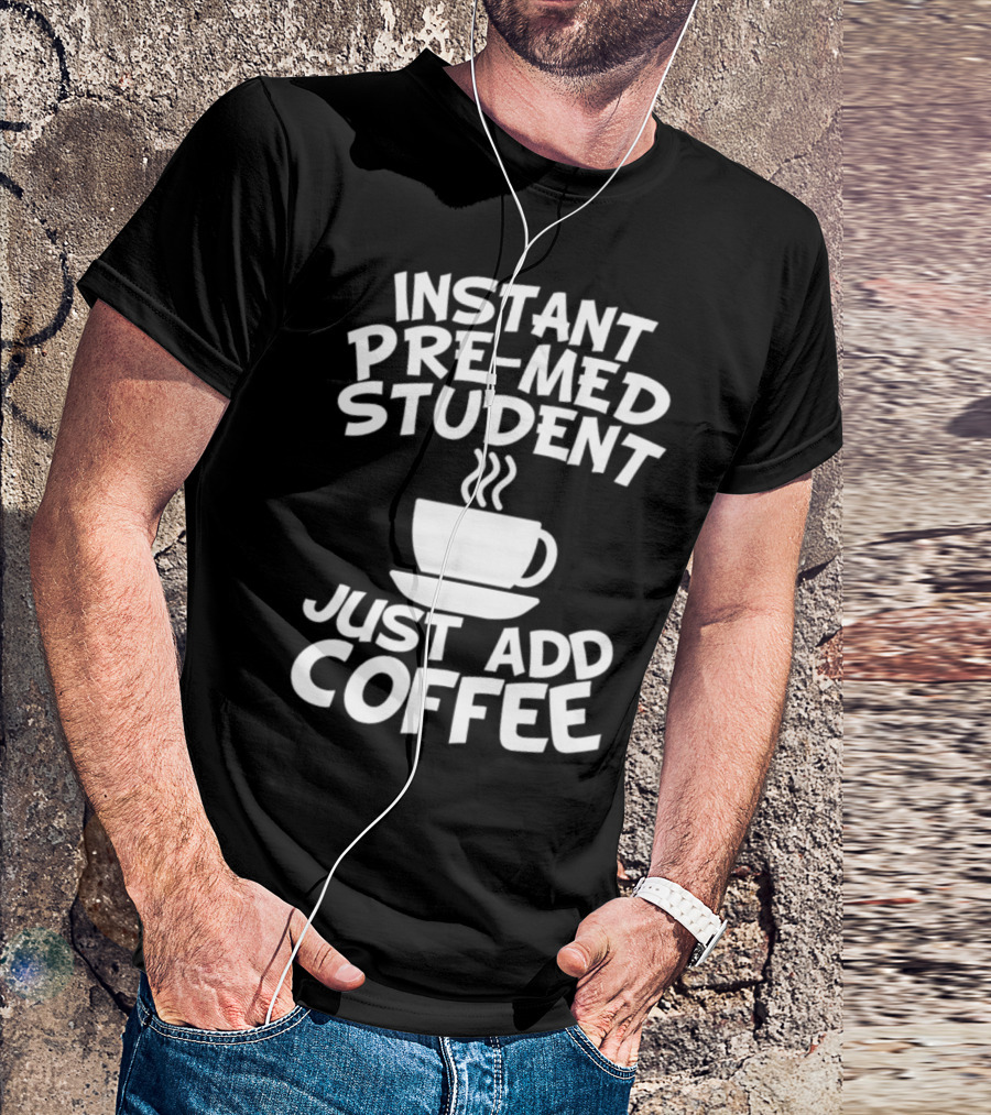 Instant Pre-Med Student Just Add Coffee Iconic Caffeine Cup T-Shirt