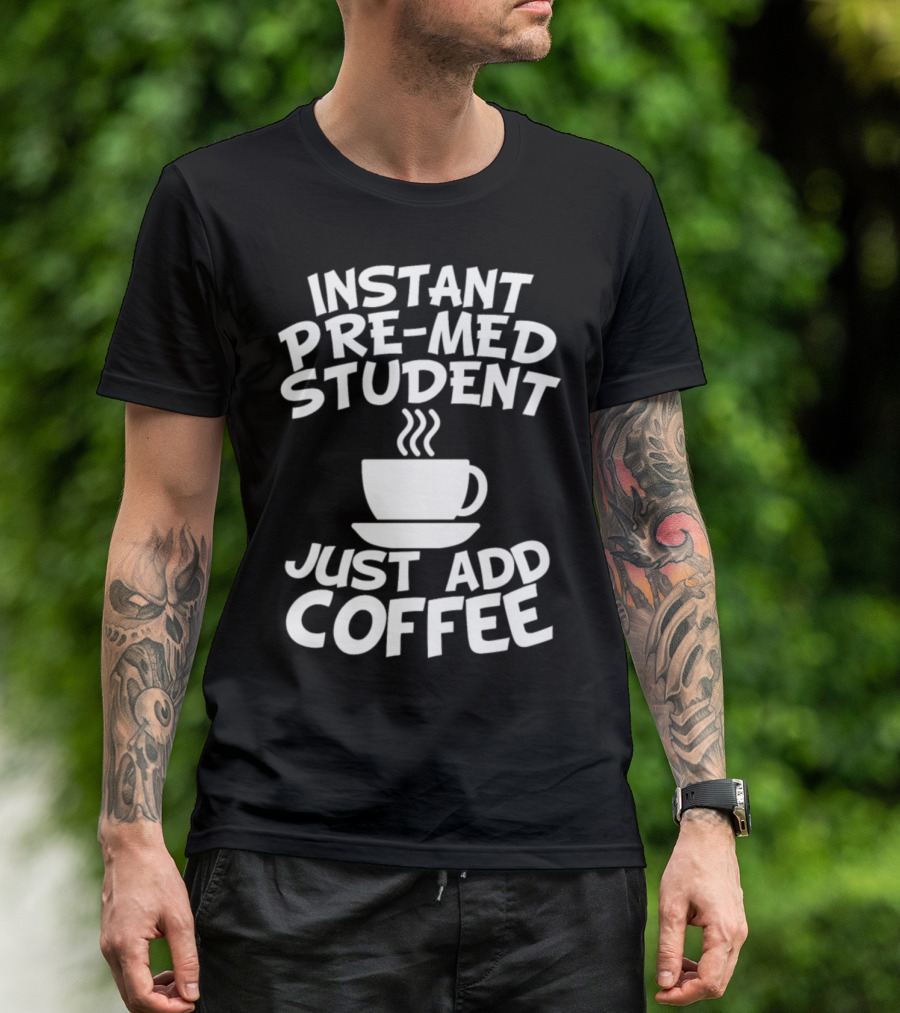 Instant Pre-Med Student Just Add Coffee Iconic Caffeine Cup T-Shirt