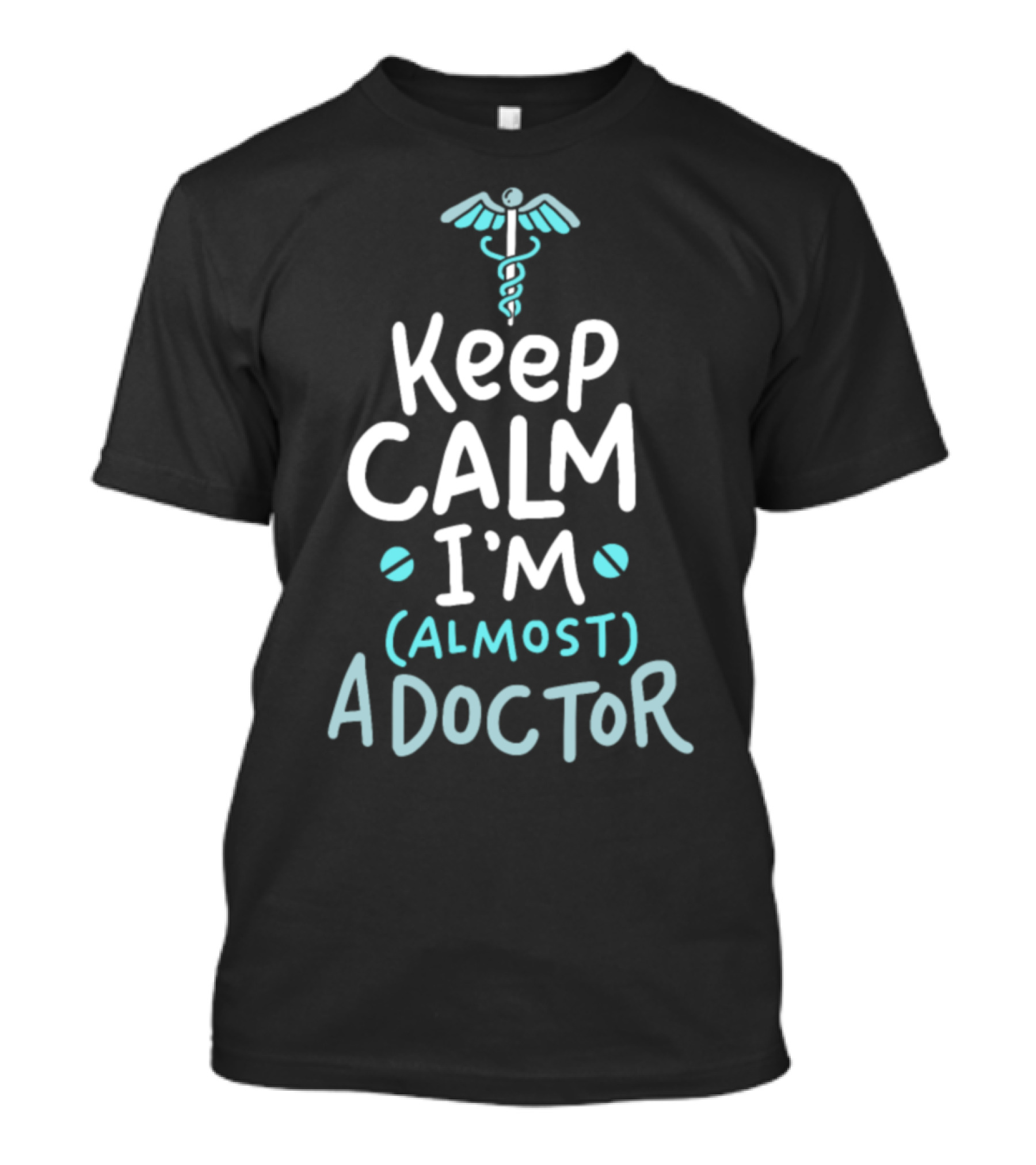Keep Calm I'm (Almost) A Doctor Caduceus T-Shirt