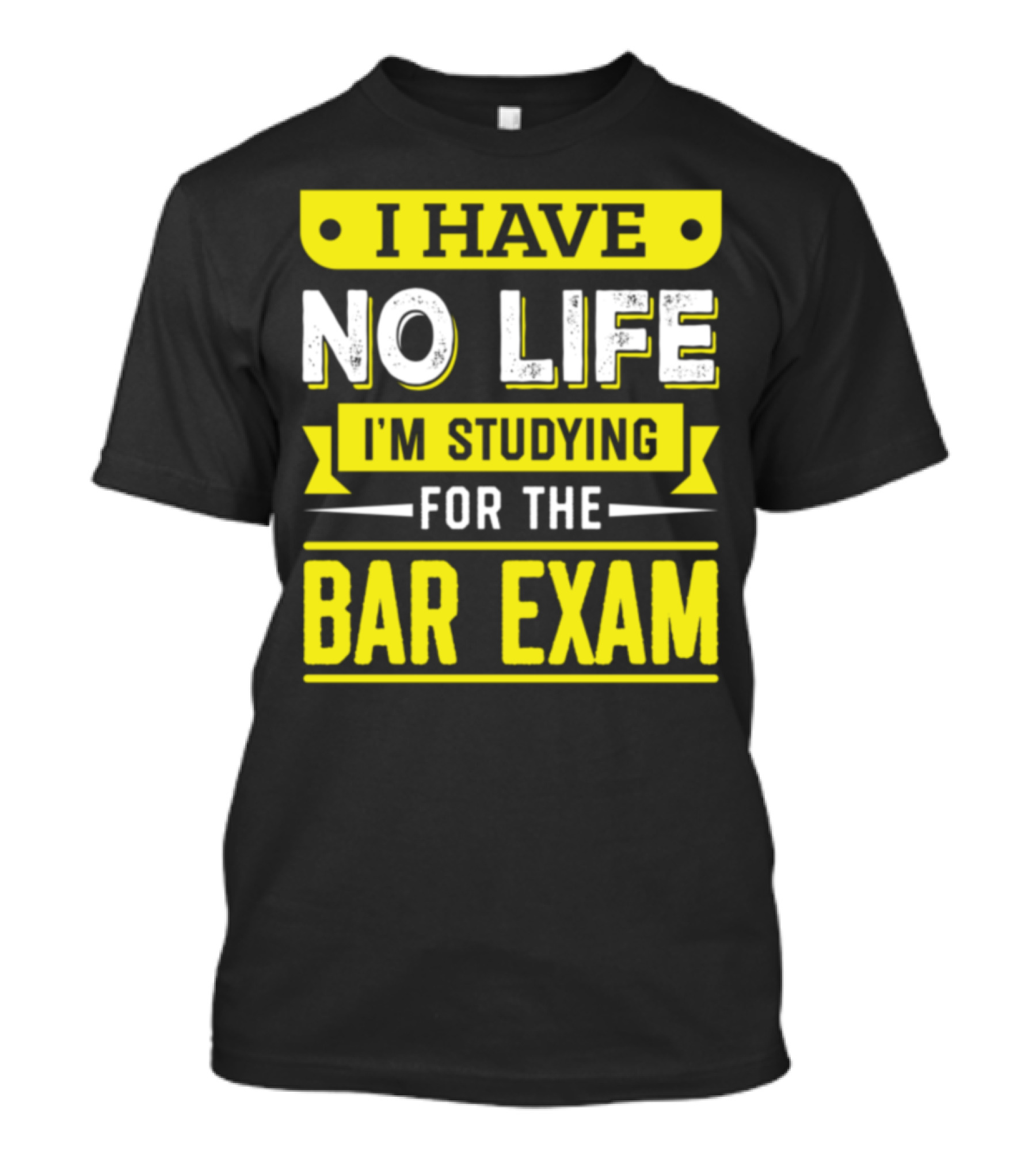 I Have No Life I'm Studying For The Bar Exam T-Shirt