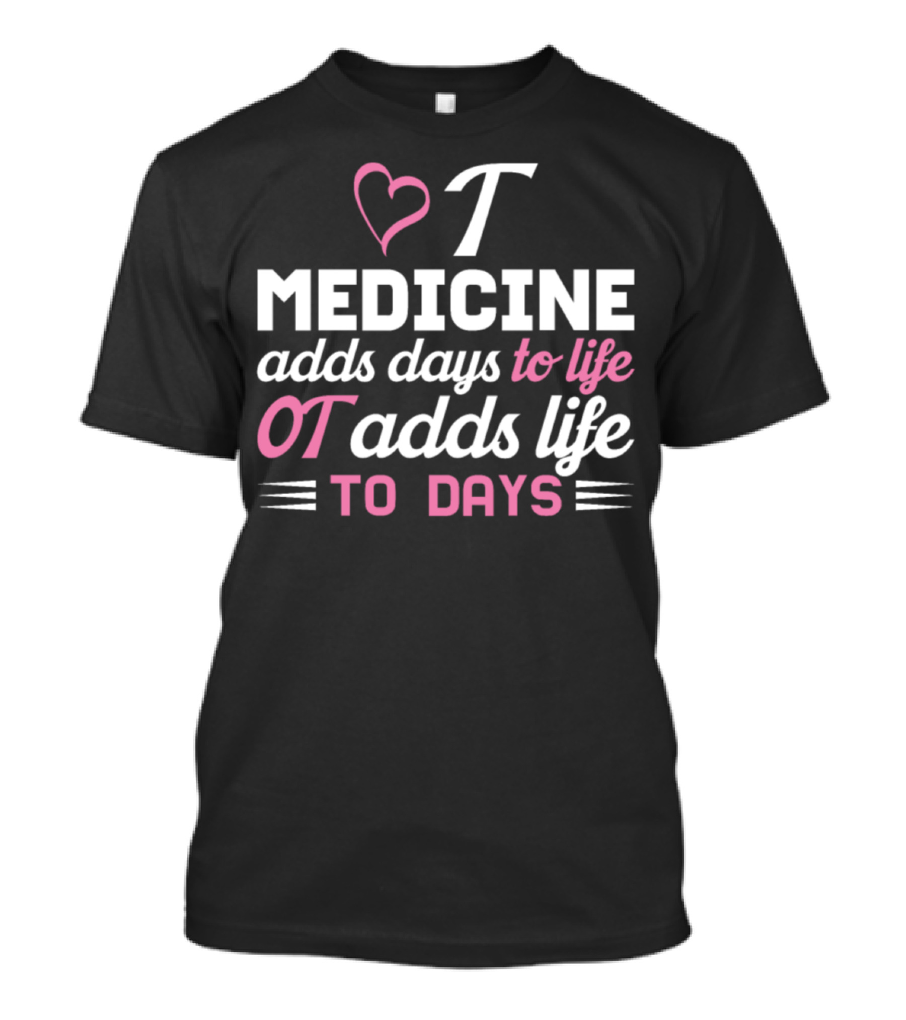 Heart Medicine Adds Days To Life OT Adds Life To Days T-Shirt