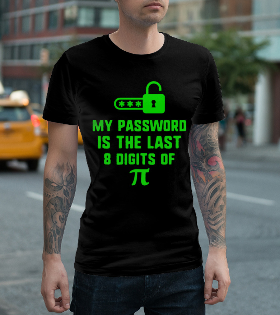 My Password Is The Last 8 Digits Of Pi Pi Day T-Shirt