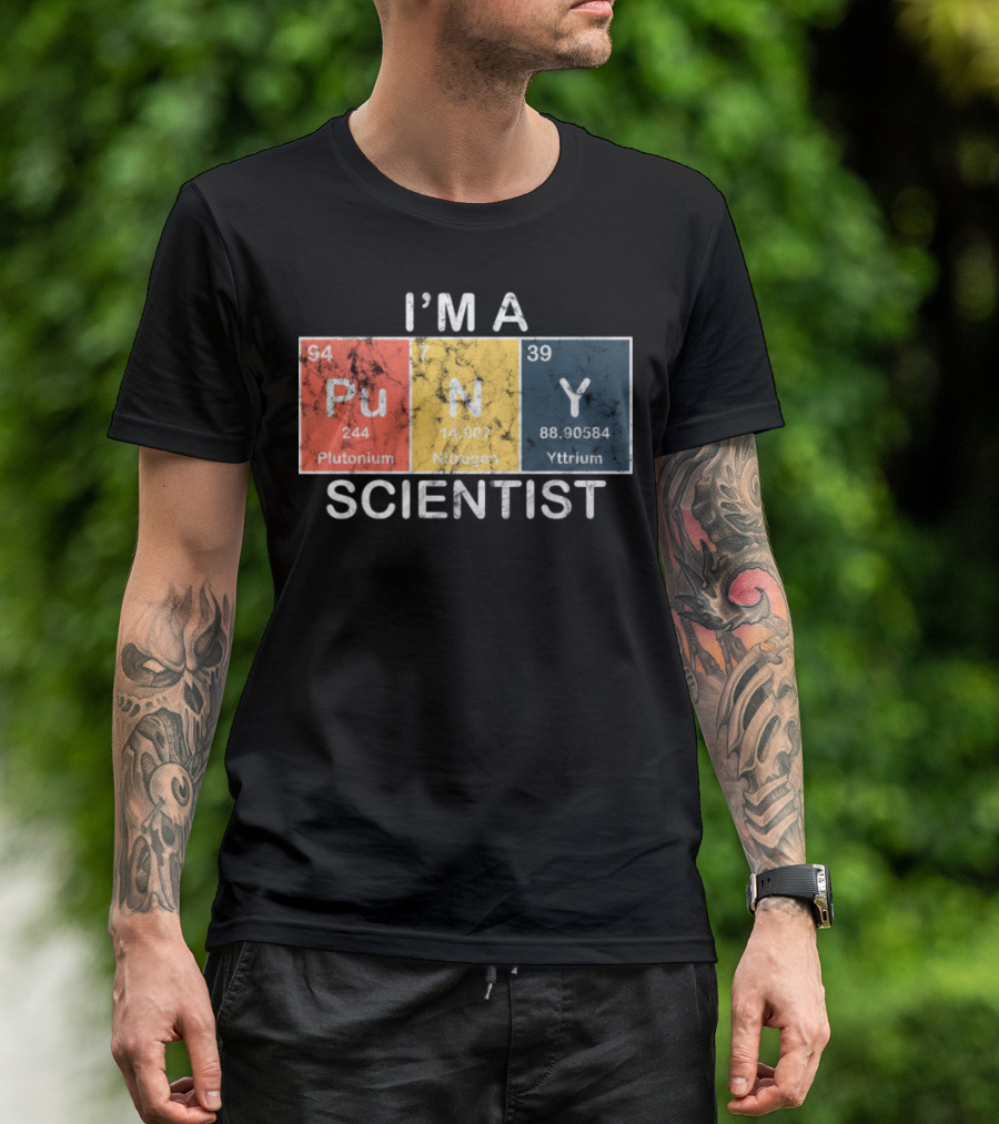 I'm A PUNY Scientist Plutonium Nitrogen Yttrium T-Shirt