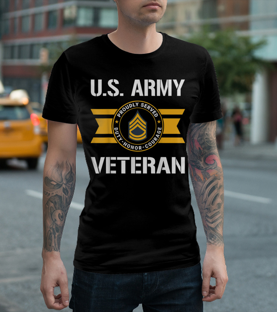 U.S. Army Veteran Proudly Served Duty Honor Courage E7 Sergeant T-Shirt