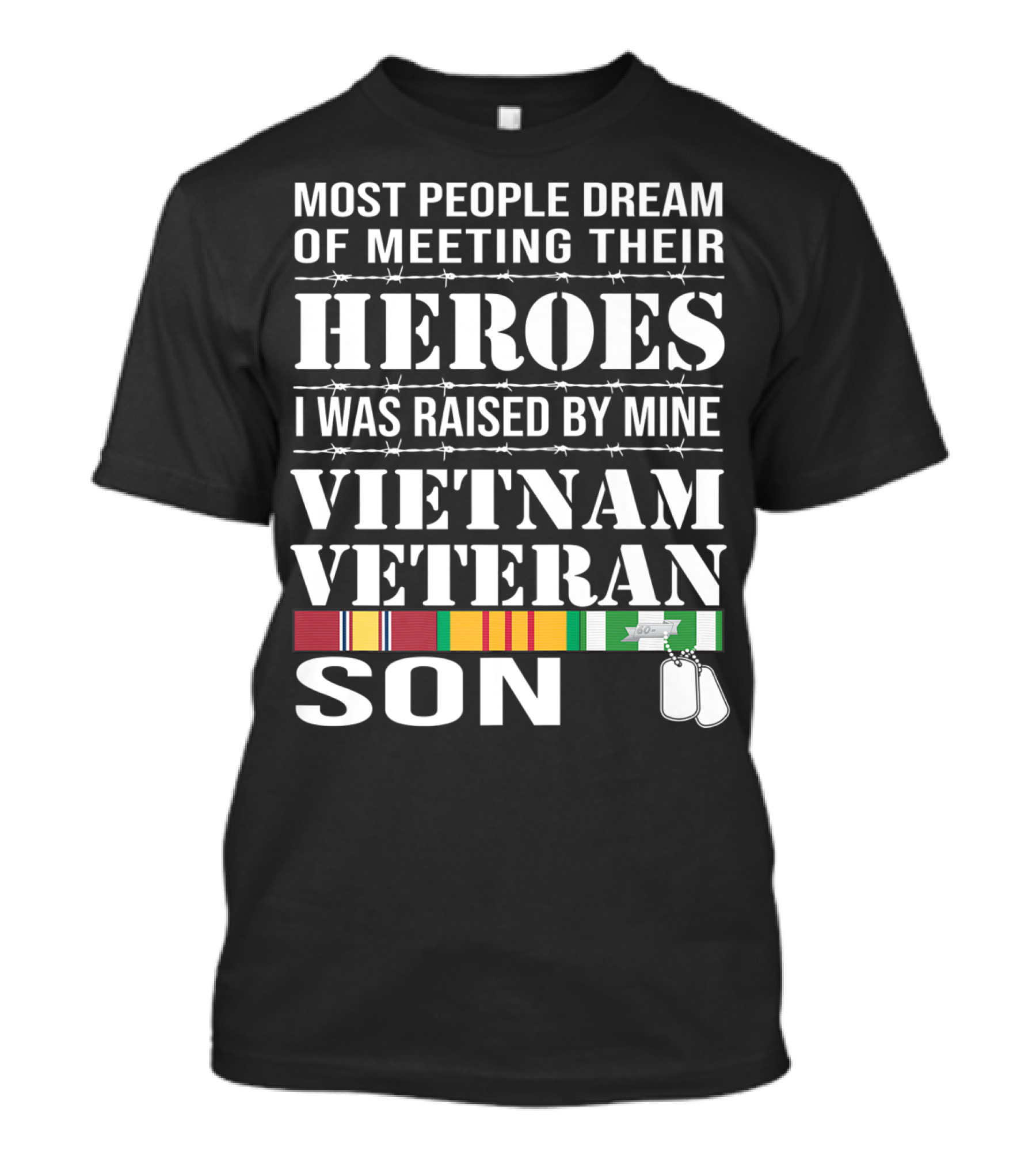 Most People Dream Of Meeting Their Heroes I Was Raised By Mine Vietnam Veteran Son T-Shirt