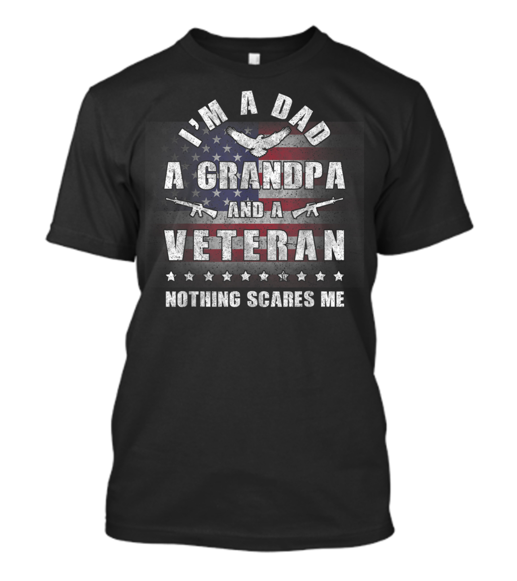 I'm A Dad A Grandpa And A Veteran Nothing Scares Me American Flag Eagle T-Shirt