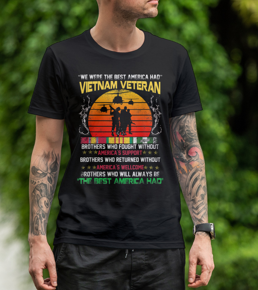 Vietnam Veteran We Were The Best America Had Brothers Who Fought Without Support T-Shirt