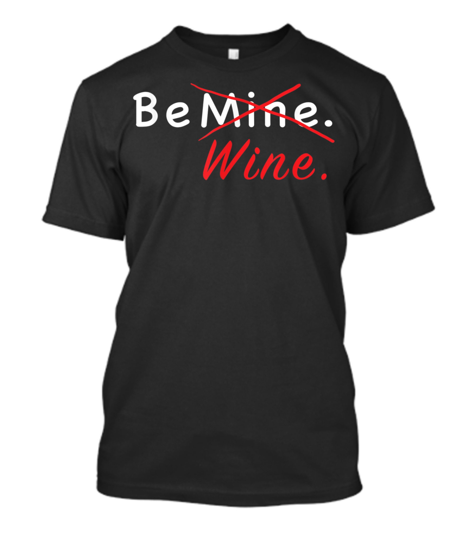 Be Mine Be Wine Funny Valentine's Day For Wine Enthusiasts T-Shirt