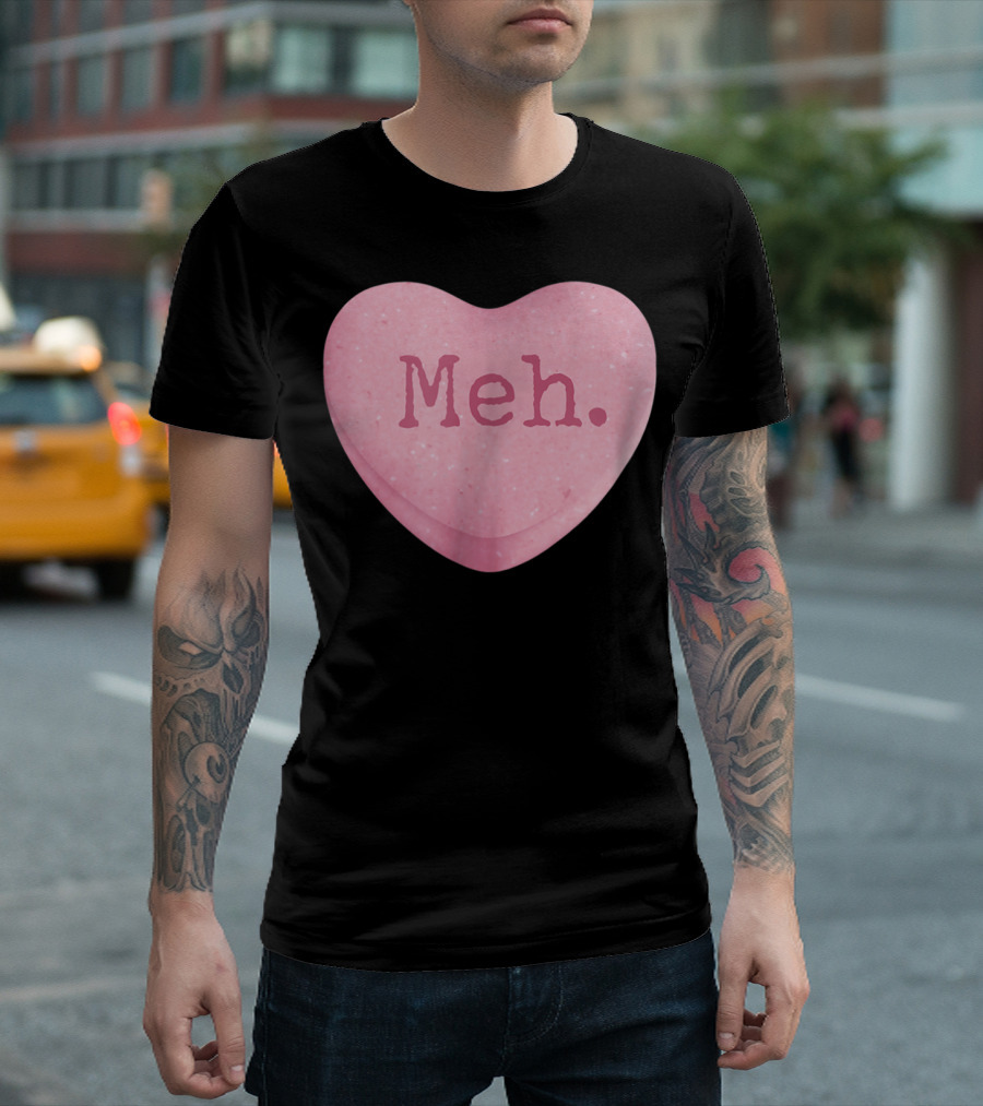 Funny Single Ladies Valentines Day Candy Heart Meh T-Shirt