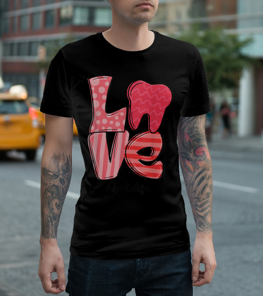 Love Tooth Heart Dental Life Dentist #dentallife T-Shirt