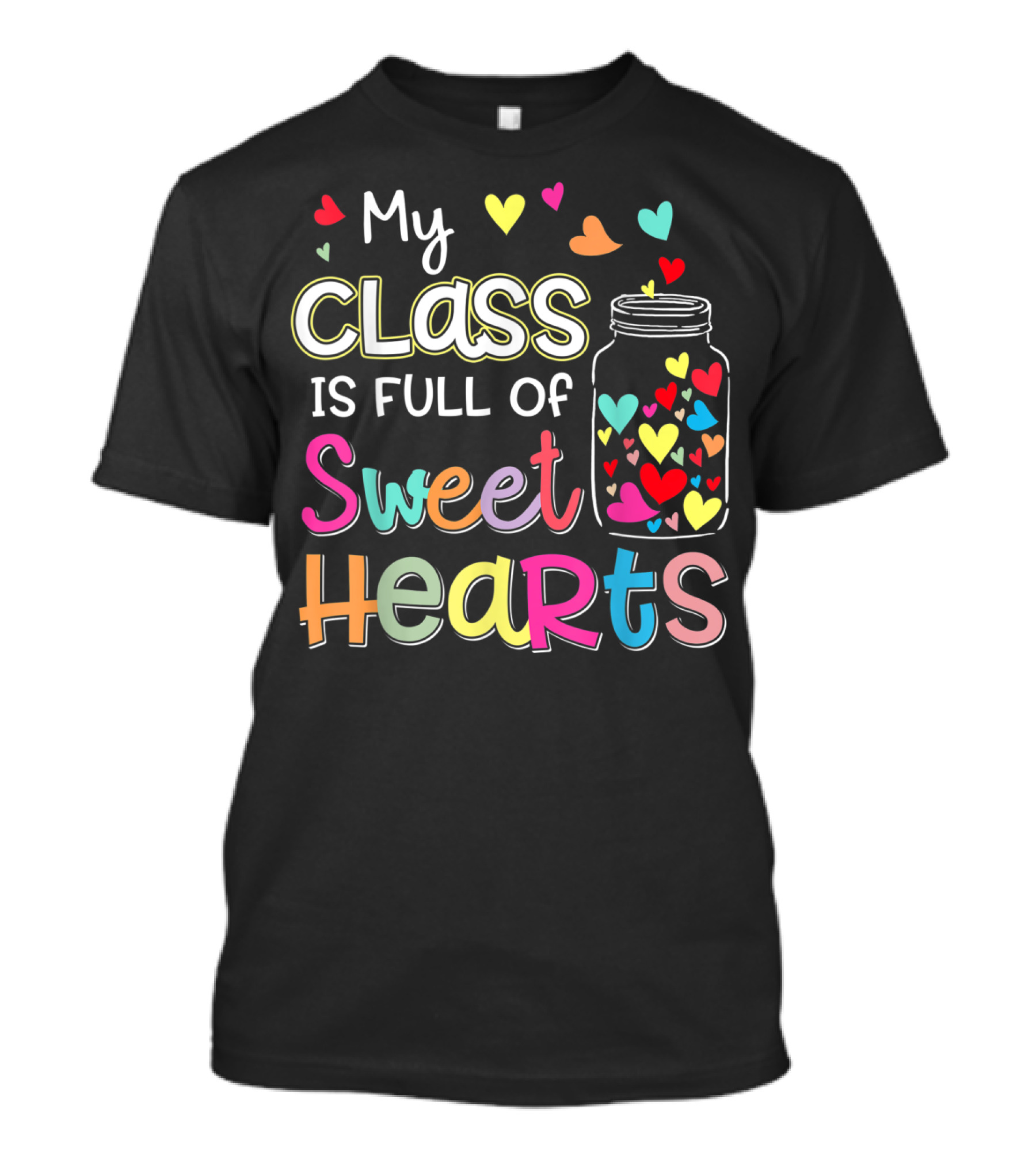My Class Is Full Of Sweet Hearts With Colorful Hearts In Jar Valentine's T-Shirt