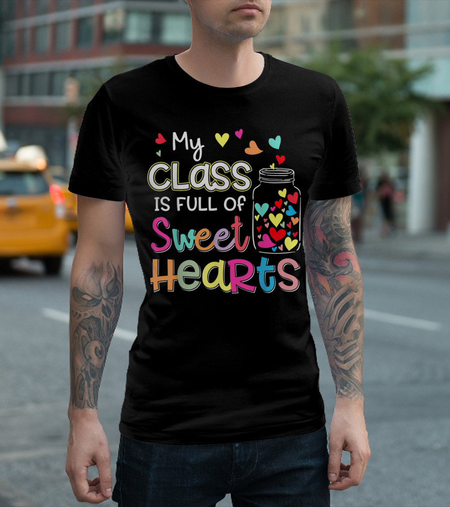 My Class Is Full Of Sweet Hearts With Colorful Hearts In Jar Valentine's T-Shirt