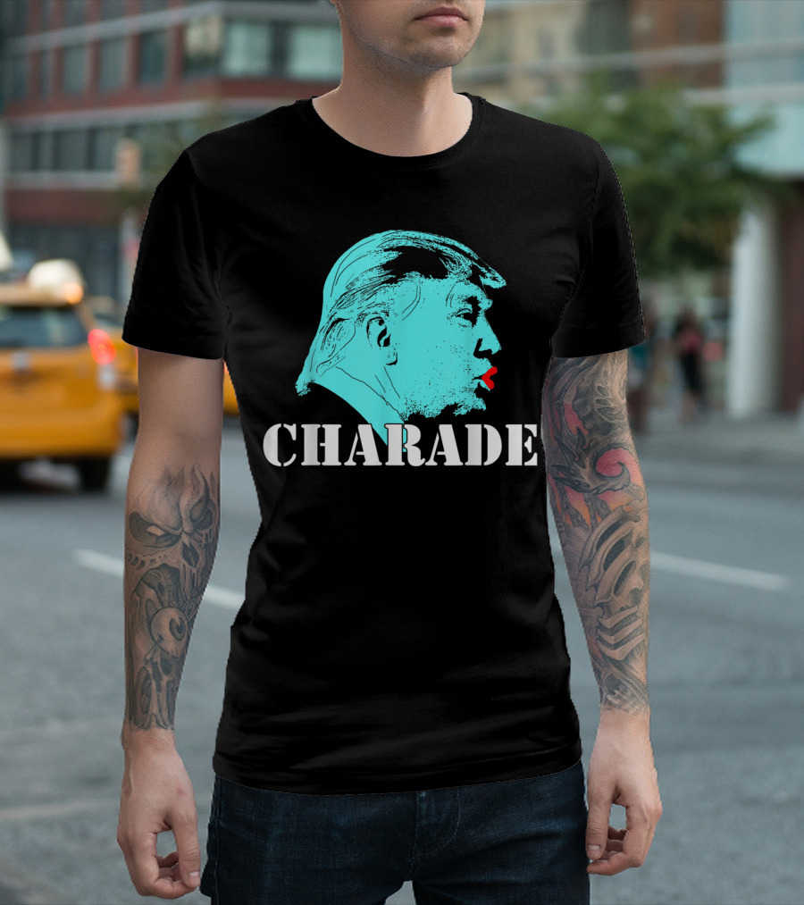Charade Antitrump Protest Resist President T-Shirt