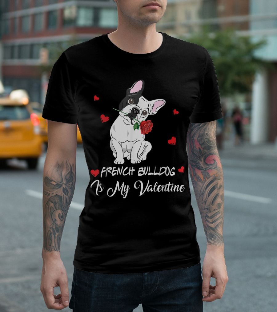 French Bulldog Is My Valentine with Rose and Hearts T-Shirt