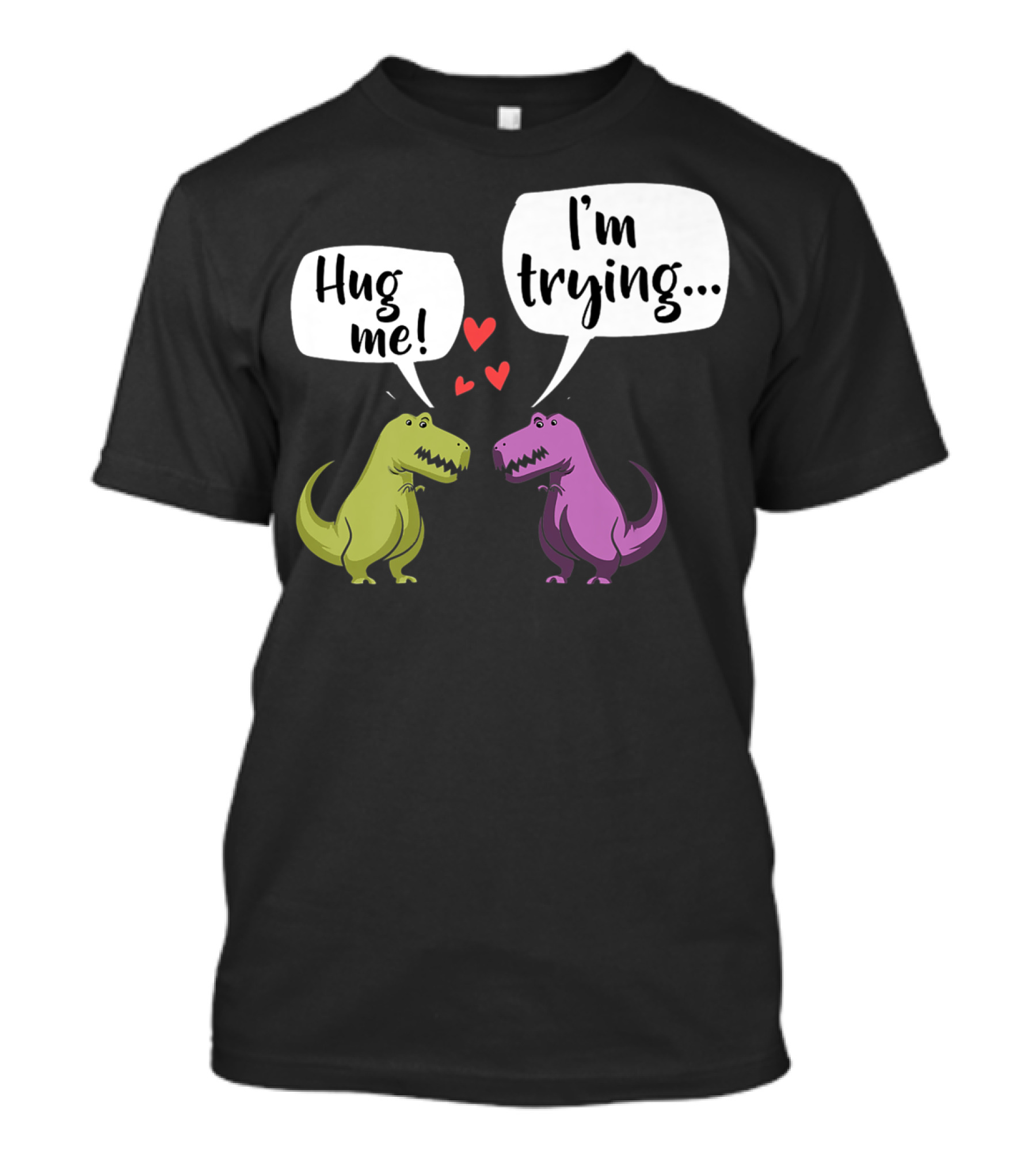 Hug Me I'm Trying Dinosaur Illustration With Two T-Rex And Hearts T-Shirt
