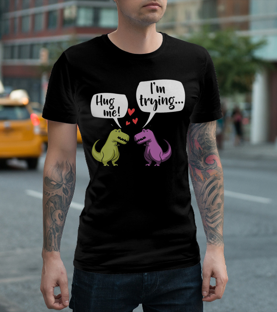 Hug Me I'm Trying Dinosaur Illustration With Two T-Rex And Hearts T-Shirt