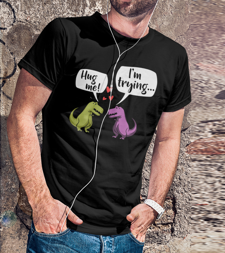 Hug Me I'm Trying Dinosaur Illustration With Two T-Rex And Hearts T-Shirt
