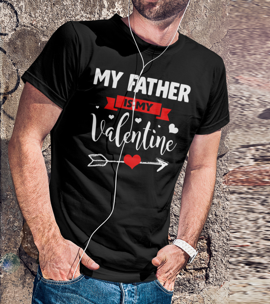 MY FATHER IS MY VALENTINE Hearts And Arrow T-Shirt
