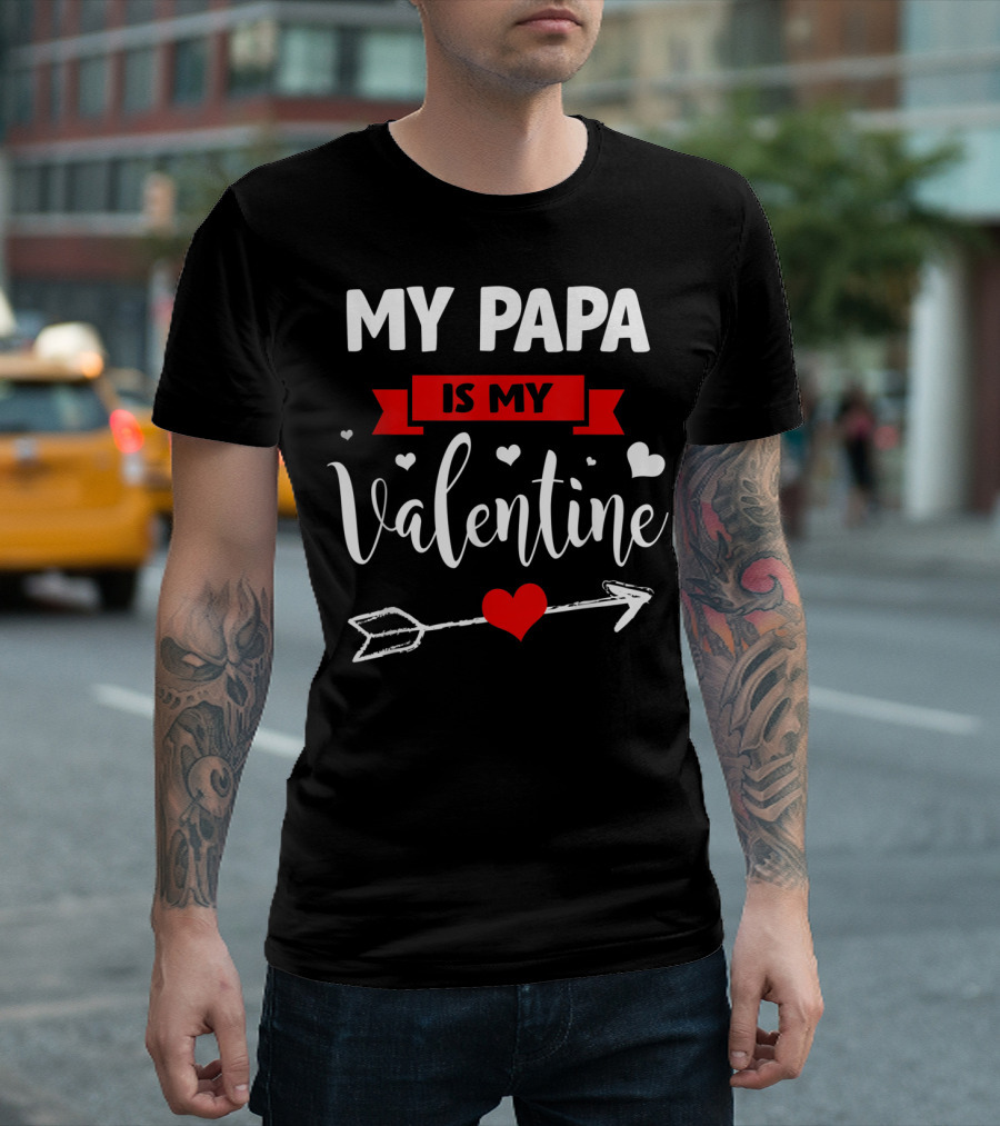 My Papa Is My Valentine Arrow Heart Lover T-Shirt