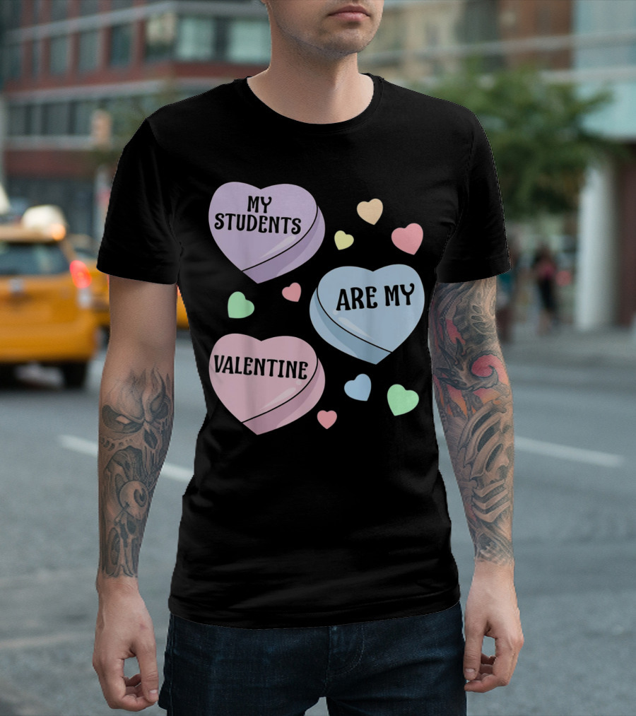 My Students Are My Valentine Hearts T-Shirt