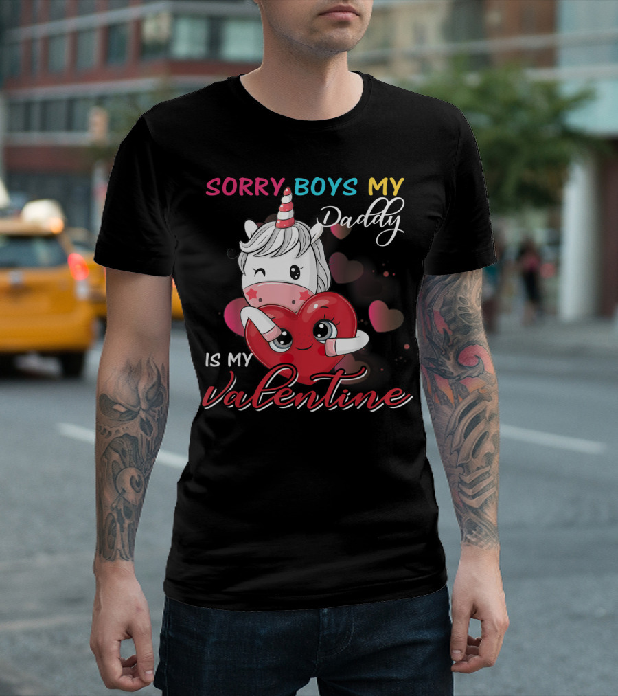 Sorry Boys My Daddy Is My Valentine Unicorn Love T-Shirt