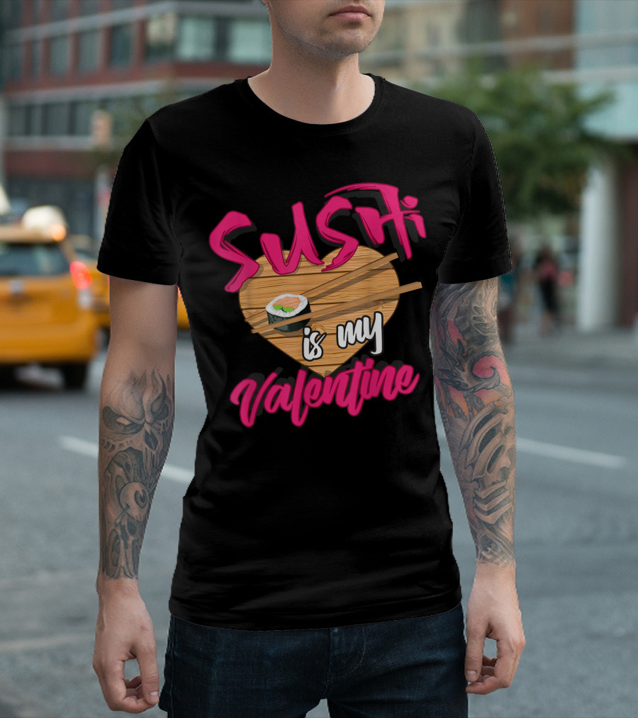 Sushi Is My Valentine Cute Sushi Lovers Vday Heart Chopsticks T-Shirt