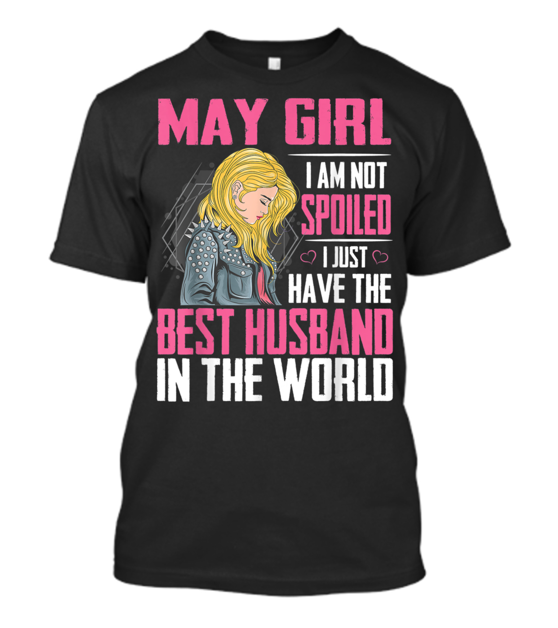 May Girl I Am Not Spoiled I Just Have The Best Husband In The World T-Shirt