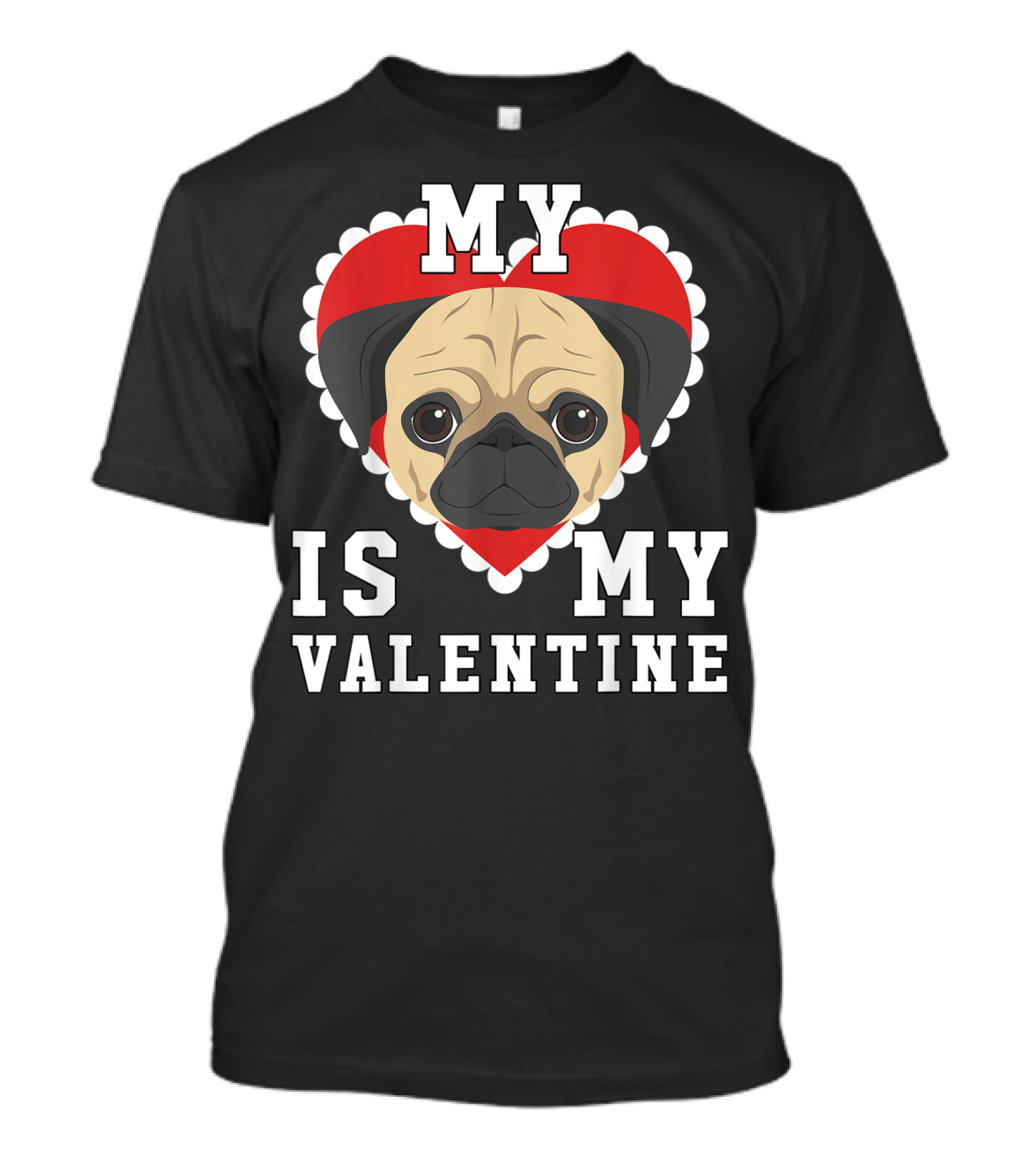 Valentine's Day My Dog Is My Valentine Pug Heart T-Shirt
