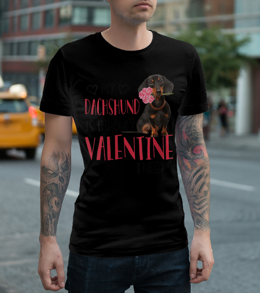 My Dachshund Is The Only Valentine I Need T-Shirt