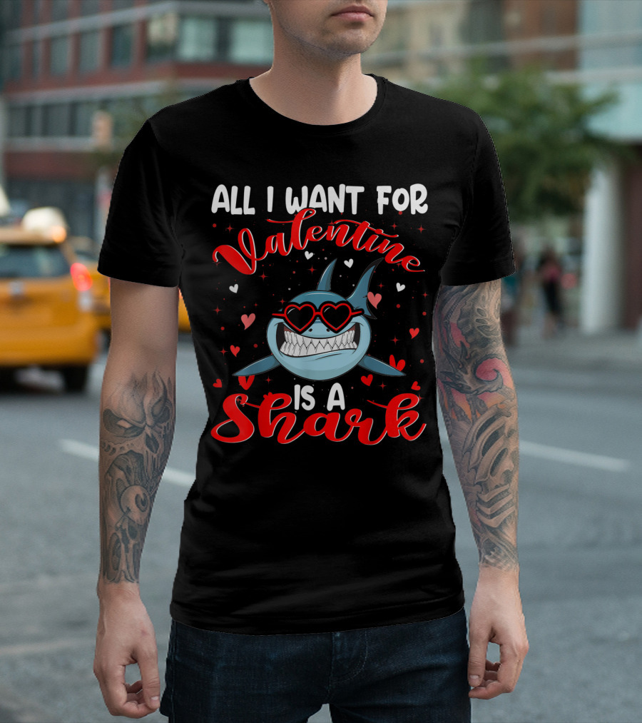 All I Want For Valentine Is A Shark T-Shirt