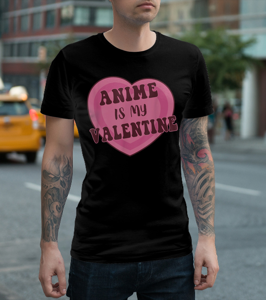 Anime Is My Valentine Heart T-Shirt
