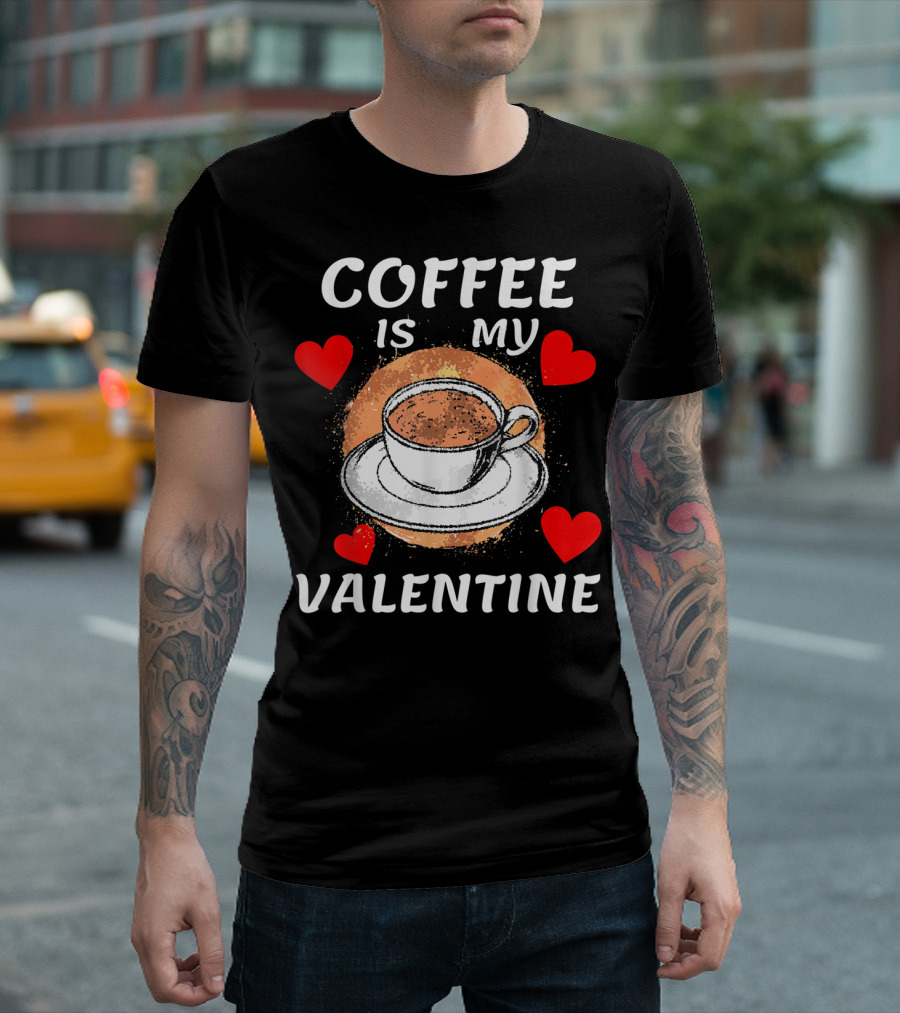 Coffee Is My Valentine Funny Anti Valentines with Hearts and Coffee Cup T-Shirt