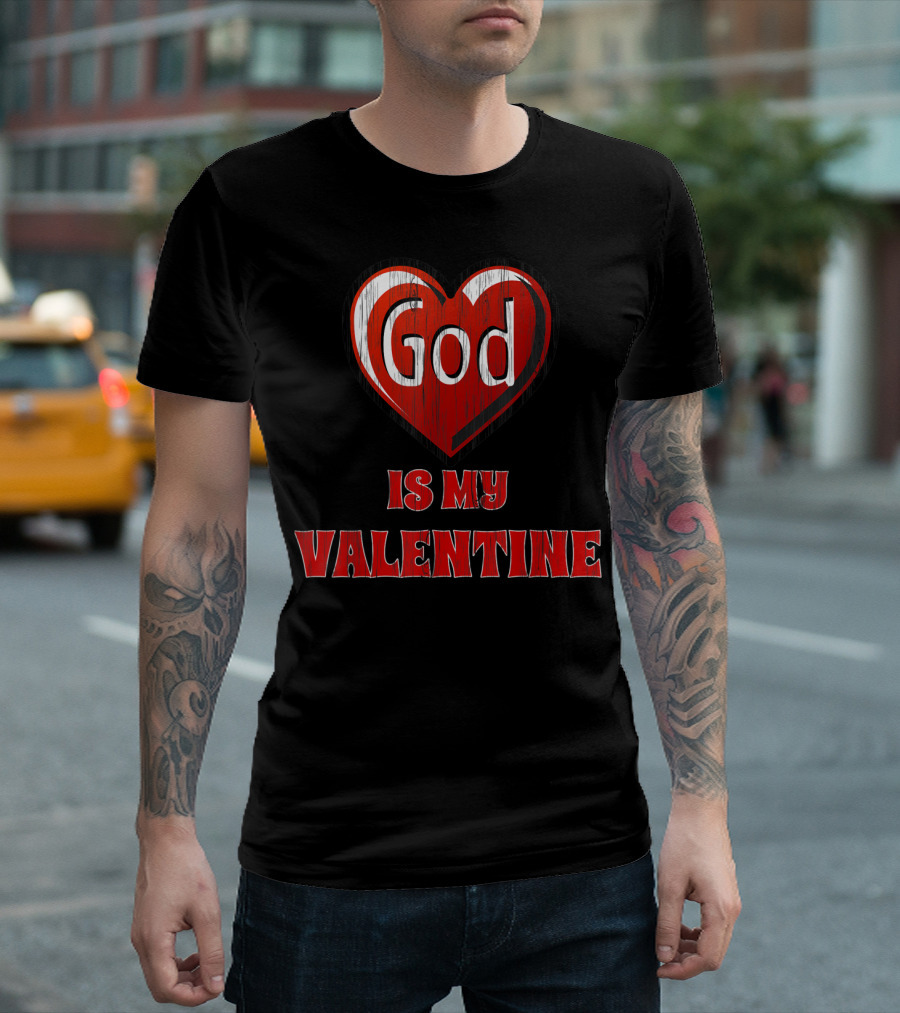 God Is My Valentine God Valentine Heart T-Shirt