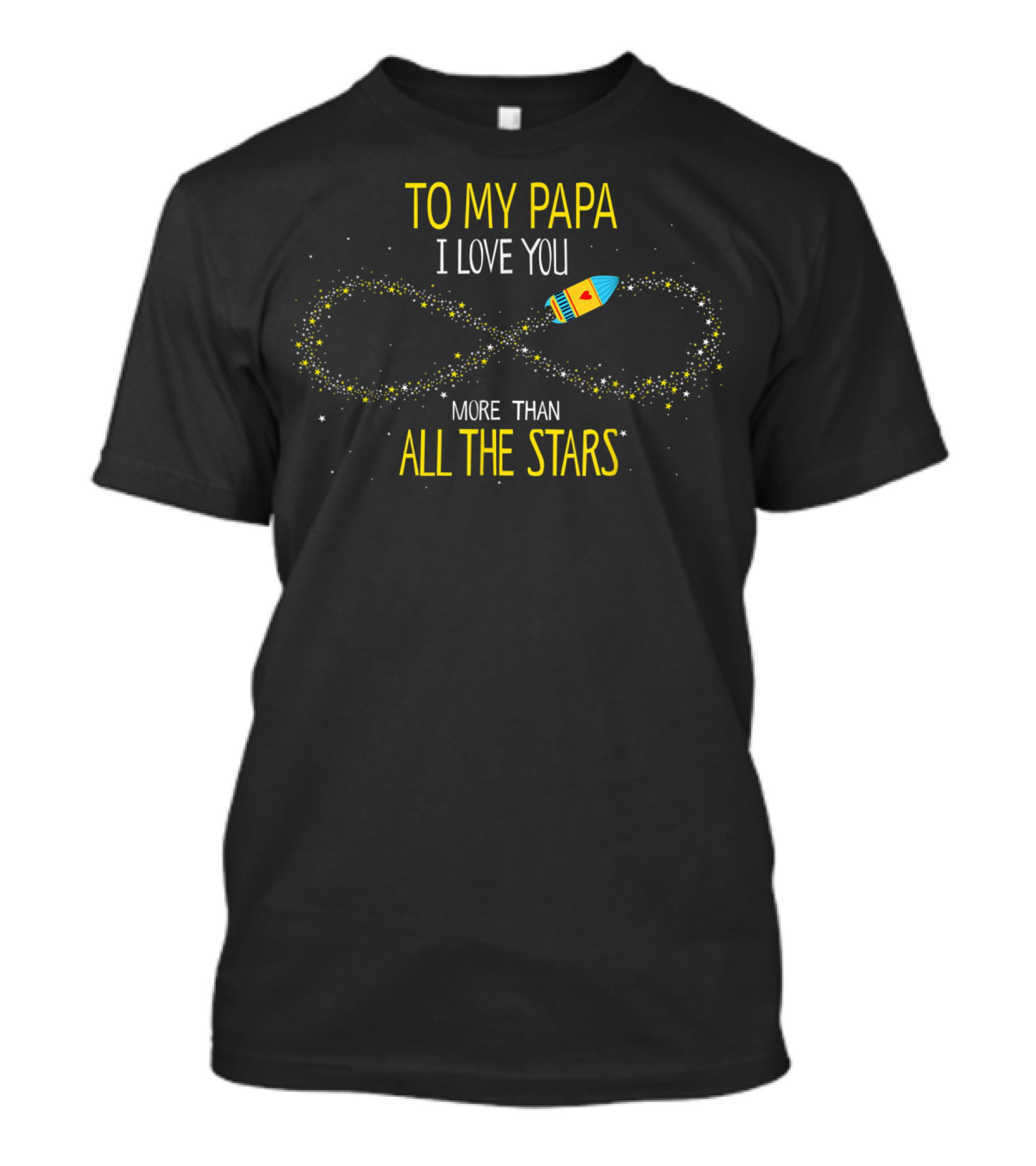 To My Papa I Love You More Than All The Stars Rocket Infinity T-Shirt