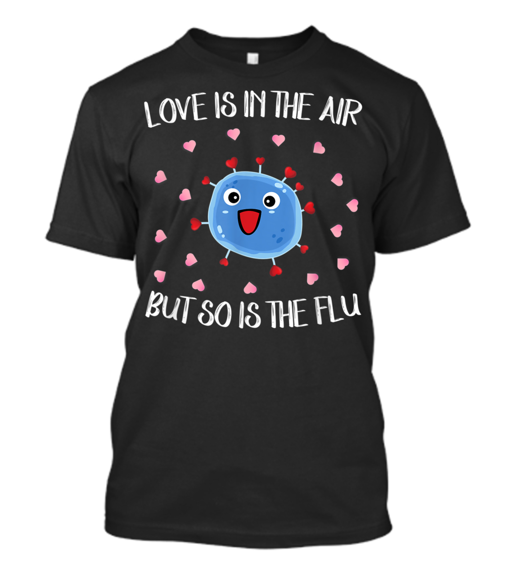 Love Is In The Air But So Is The Flu Funny Virus Hearts T-Shirt