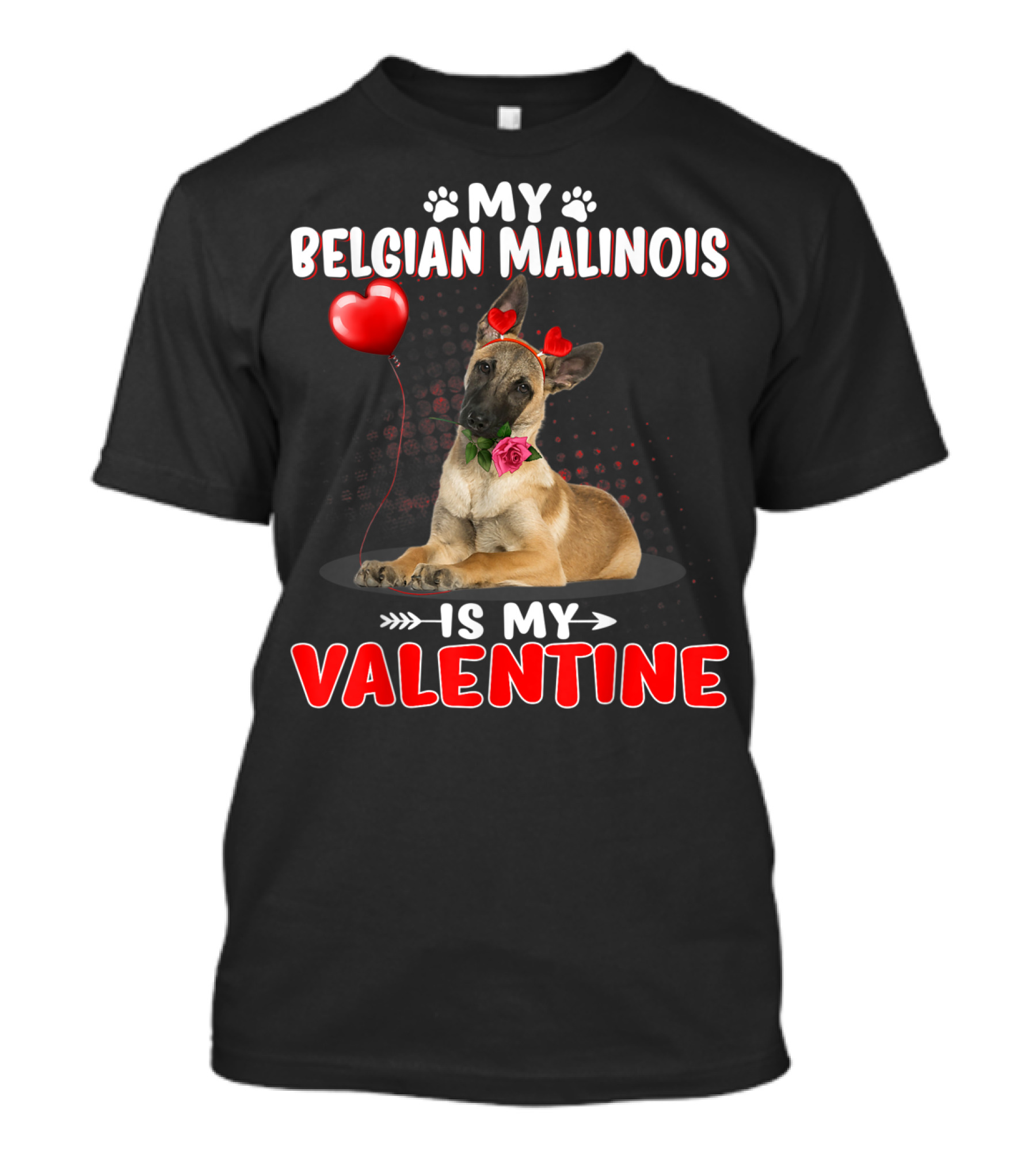 My Belgian Malinois Is My Valentine Dog With Heart Balloon And Roses T-Shirt