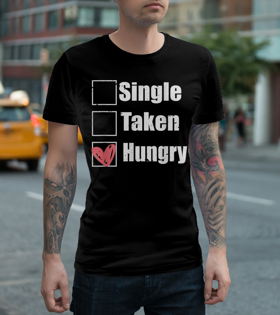 Single Taken Hungry Funny Humor Valentine Checkbox Heart T-Shirt