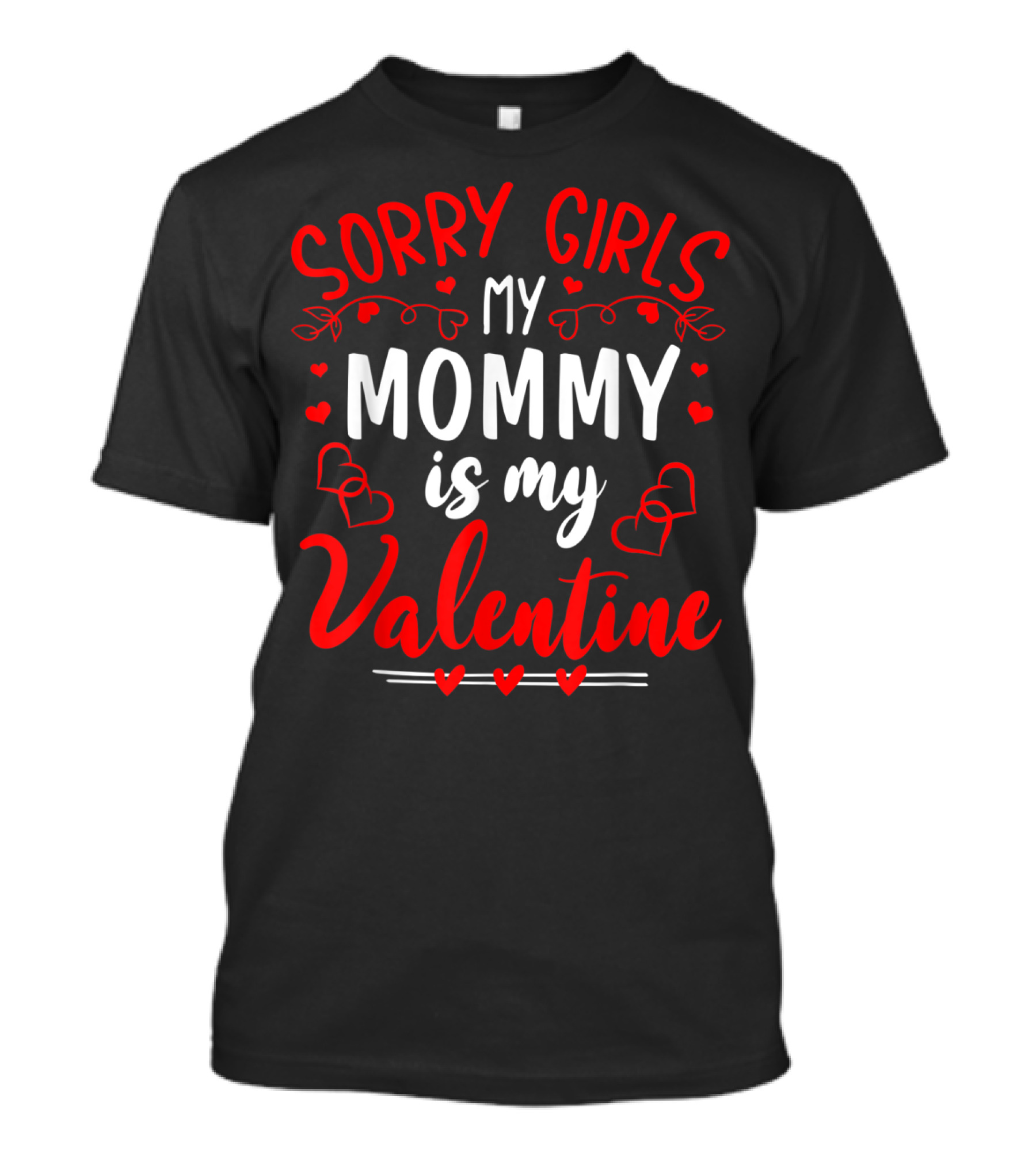 Sorry Girls My Mommy Is My Valentine Hearts Red T-Shirt