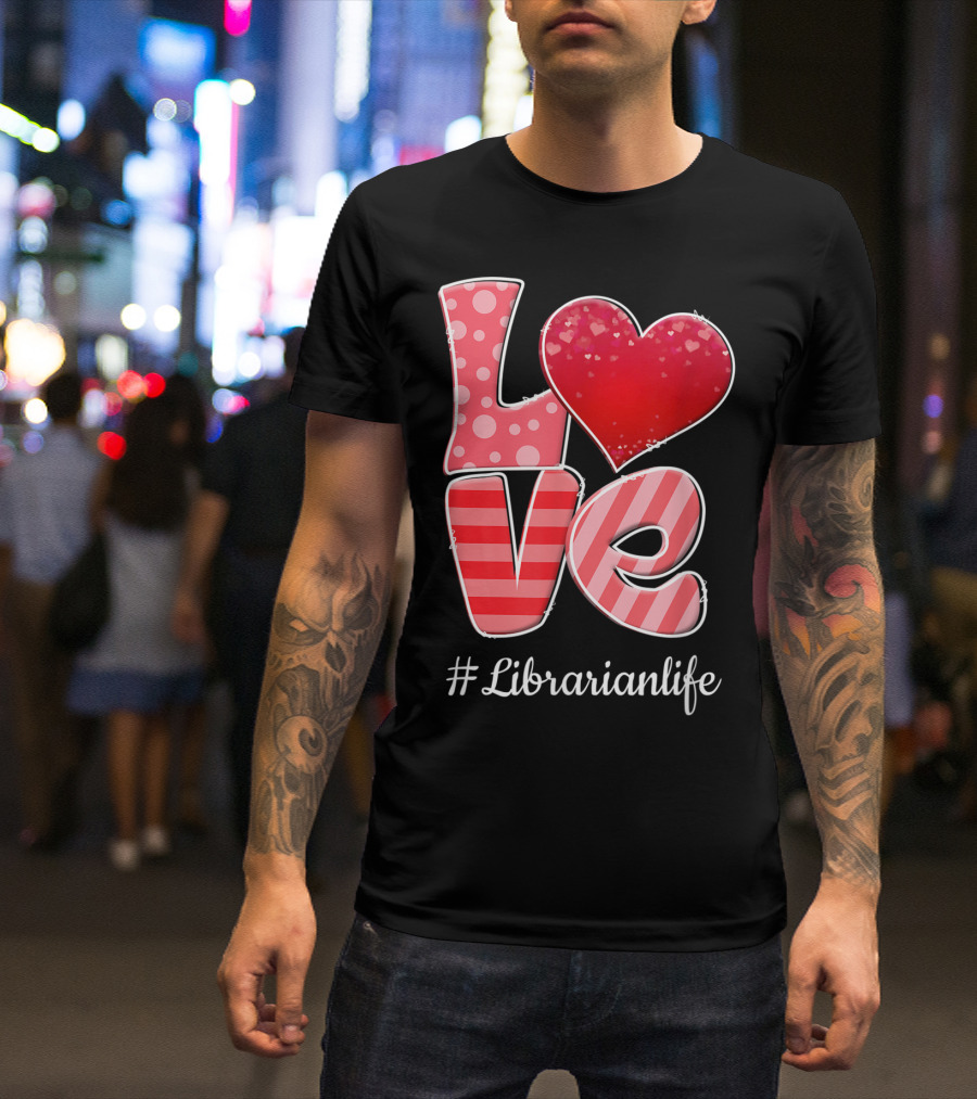 Love Heart Librarianlife Valentine T-Shirt