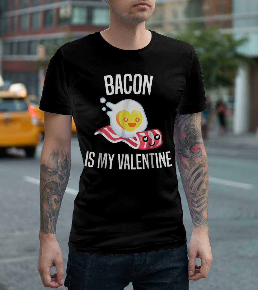 Bacon Is My Valentine Egg Lovers Kawaii T-Shirt