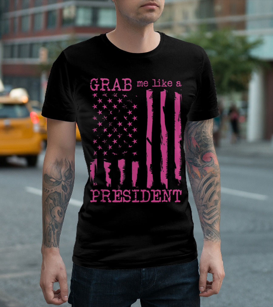 Grab Me Like A President Flag T-Shirt