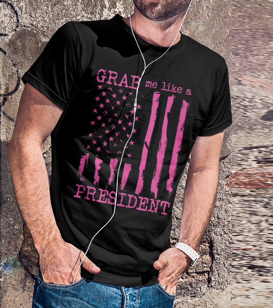Grab Me Like A President Flag T-Shirt