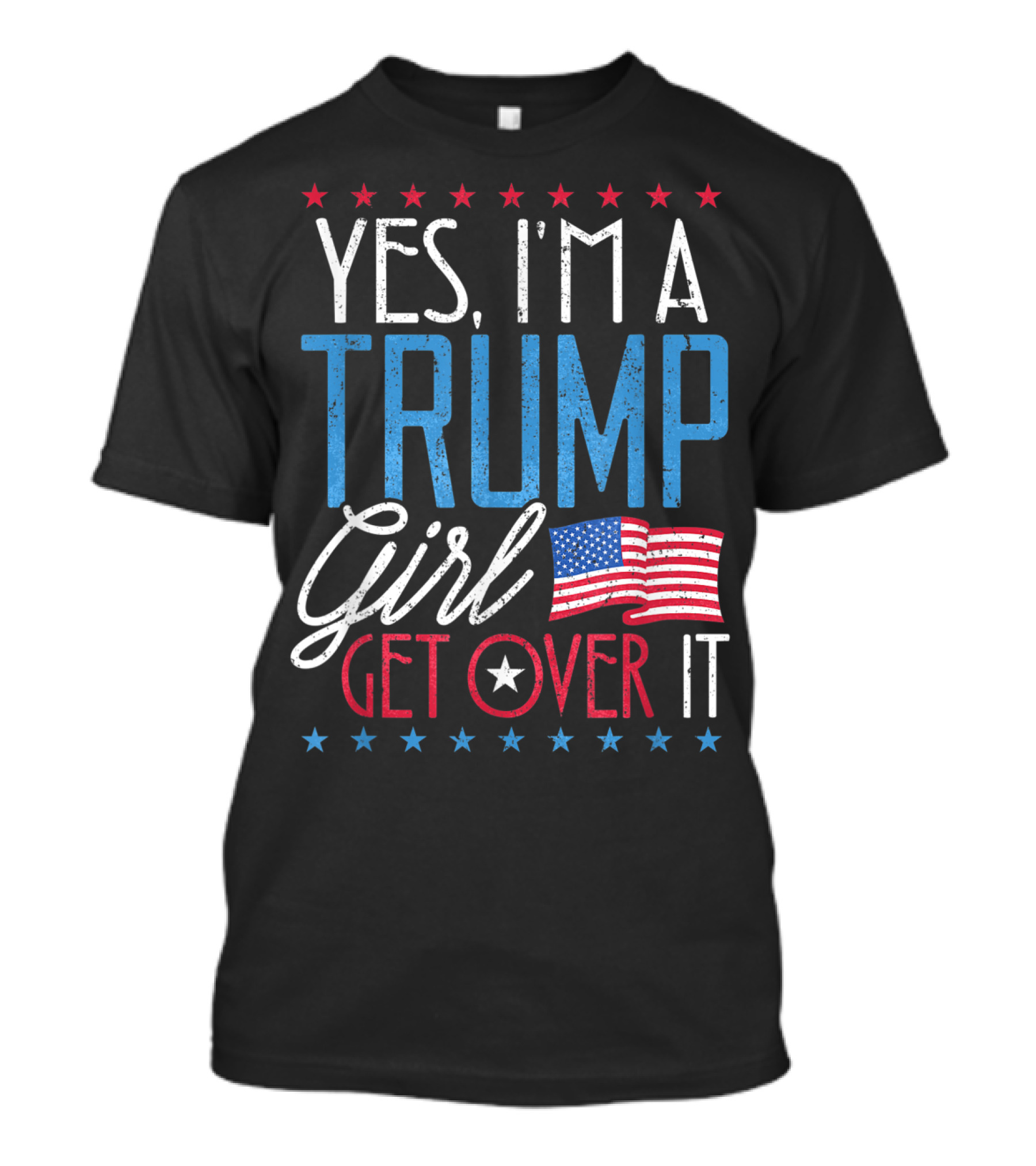 Yes I'm A Trump Girl Get Over It With American Flag Stars T-Shirt