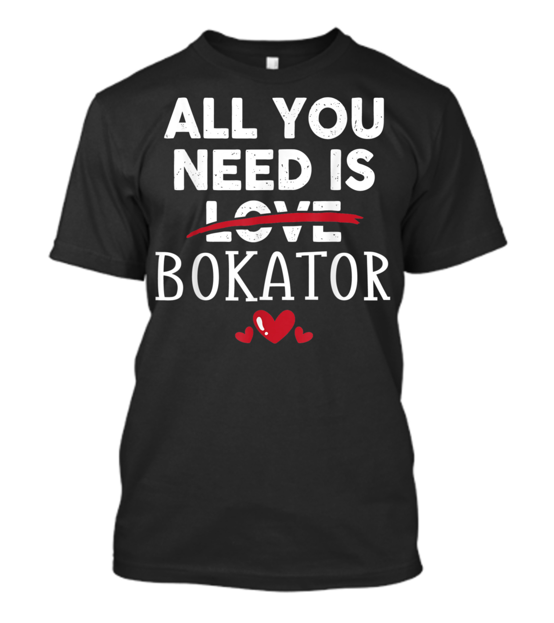 All You Need Is Bokator With Heart Valentine Party T-Shirt