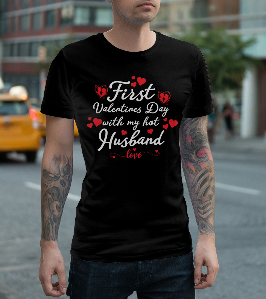 First Valentines Day With My Hot Husband Love T-Shirt